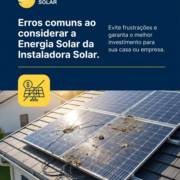 Erros comuns ao considerar a Energia Solar da Instaladora Solar