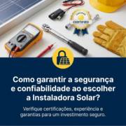Como garantir a segurança e confiabilidade ao escolher a Instaladora Solar?