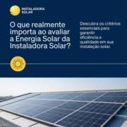 O que realmente importa ao avaliar a Energia Solar da Instaladora Solar?