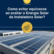 Como evitar equívocos ao avaliar a Energia Solar da Instaladora Solar?
