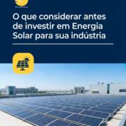 O que considerar antes de investir em Energia Solar para sua indústria