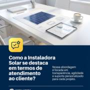 Como a Instaladora Solar se destaca em termos de atendimento ao cliente?