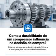 Como a durabilidade de um compressor influencia na decisão de compra?