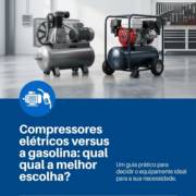Compressores elétricos versus a gasolina: qual a melhor escolha?