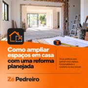 Como ampliar espaços em casa com uma reforma planejada