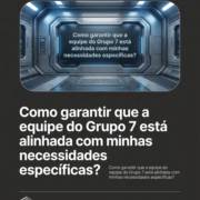 Como garantir que a equipe do Grupo 7 está alinhada com minhas necessidades específicas?