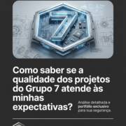 Como saber se a qualidade dos projetos do Grupo 7 atende às minhas expectativas?