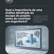 Qual a importância de uma análise detalhada do escopo do projeto antes de contratar um engenheiro?