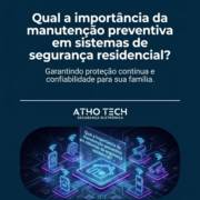 Qual a importância da manutenção preventiva em sistemas de segurança residencial?