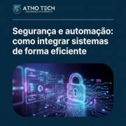 Segurança e automação: como integrar sistemas de forma eficiente
