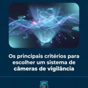 Os principais critérios para escolher um sistema de câmeras de vigilância