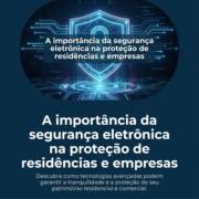 A importância da segurança eletrônica na proteção de residências e empresas