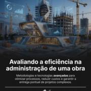 Avaliando a eficiência na administração de uma obra