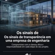 Os sinais de transparência em uma empresa de engenharia