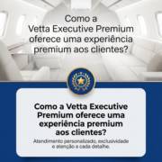 Como a Vetta Executive Premium oferece uma experiência premium aos clientes?