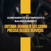 Alinhamento Automotivo e Balanceamento: Entenda Quando o Seu Carro Precisa Desses Serviços em Itapetininga