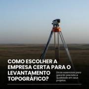 Como escolher a empresa certa para o levantamento topográfico?