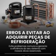 Erros a evitar ao adquirir peças de refrigeração
