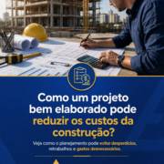 Como um projeto bem elaborado pode reduzir os custos da construção?