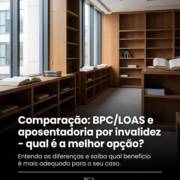 Comparação: BPC/LOAS e aposentadoria por invalidez - qual é a melhor opção?