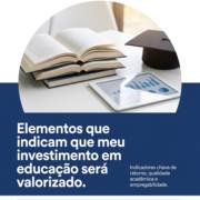Elementos que indicam que meu investimento em educação será valorizado.