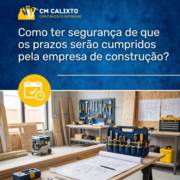 Como ter segurança de que os prazos serão cumpridos pela empresa de construção?