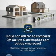 O que considerar ao comparar CM Calixto Construções com outras empresas?