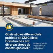 Quais são os diferenciais práticos da CM Calixto Construções em diversas áreas da construção civil?