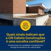 Quais sinais indicam que a CM Calixto Construções é uma escolha confiável?