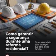 Como garantir a segurança durante uma reforma residencial?