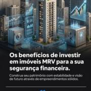 Os benefícios de investir em imóveis MRV para a sua segurança financeira