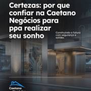 Certezas: por que confiar na Caetano Negócios para realizar seu sonho