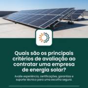 Quais são os principais critérios de avaliação ao contratar uma empresa de energia solar?