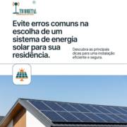 Evite erros comuns na escolha de um sistema de energia solar para sua residência.