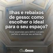 Ilhas e rebaixos de gesso: como escolher o ideal para o seu espaço?