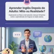 Aprender Inglês Depois de Adulto: Mito ou Realidade?