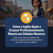 Como o Inglês Ajuda a Crescer Profissionalmente Mesmo em Cidades Menores
