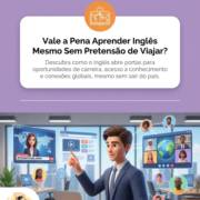Vale a Pena Aprender Inglês Mesmo Sem Pretensão de Viajar?