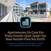 Apartamento Ou Casa Em Praia Grande: Qual Opção Faz Mais Sentido Para Seu Perfil