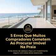5 Erros Que Muitos Compradores Cometem Ao Procurar Imóvel Na Praia