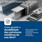 Como garantir a durabilidade das estruturas metálicas da sua obra?