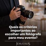 Quais os critérios importantes ao escolher um fotógrafo para meu evento?
