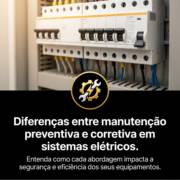 Diferenças entre manutenção preventiva e corretiva em sistemas elétricos.