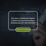 Por que o Certificado Digital é Essencial para Empresas e Profissionais em São Manuel?