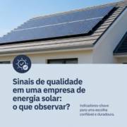 Sinais de qualidade em uma empresa de energia solar: o que observar?
