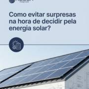 Como evitar surpresas na hora de decidir pela energia solar?