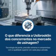 O que diferencia a Usibrooklin dos concorrentes no mercado de usinagem?