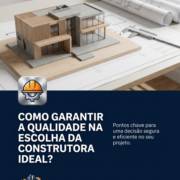 Como garantir a qualidade na escolha da construtora ideal?