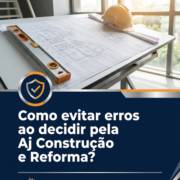 Como evitar erros ao decidir pela Aj Construção e Reforma?