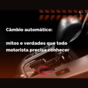Câmbio automático: mitos e verdades que todo motorista precisa conhecer
